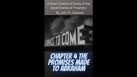 Things To Come, by John R. Caldwell, Chapter 4 The Promises Made to Abraham