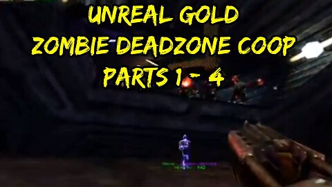 Unreal Gold Zombie Deadzone Coop Server Compilation Parts 1 Through 4