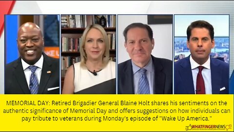 MEMORIAL DAY: Retired Brigadier General Blaine Holt shares his sentiments