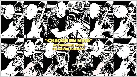 "Change My Mind" an Original Song by Aaron Hallett
