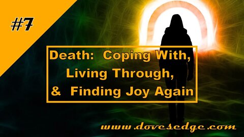 Dove's Edge Episode 7: Death: Coping With, Living Through, & Finding Joy Again. John 16:19-22
