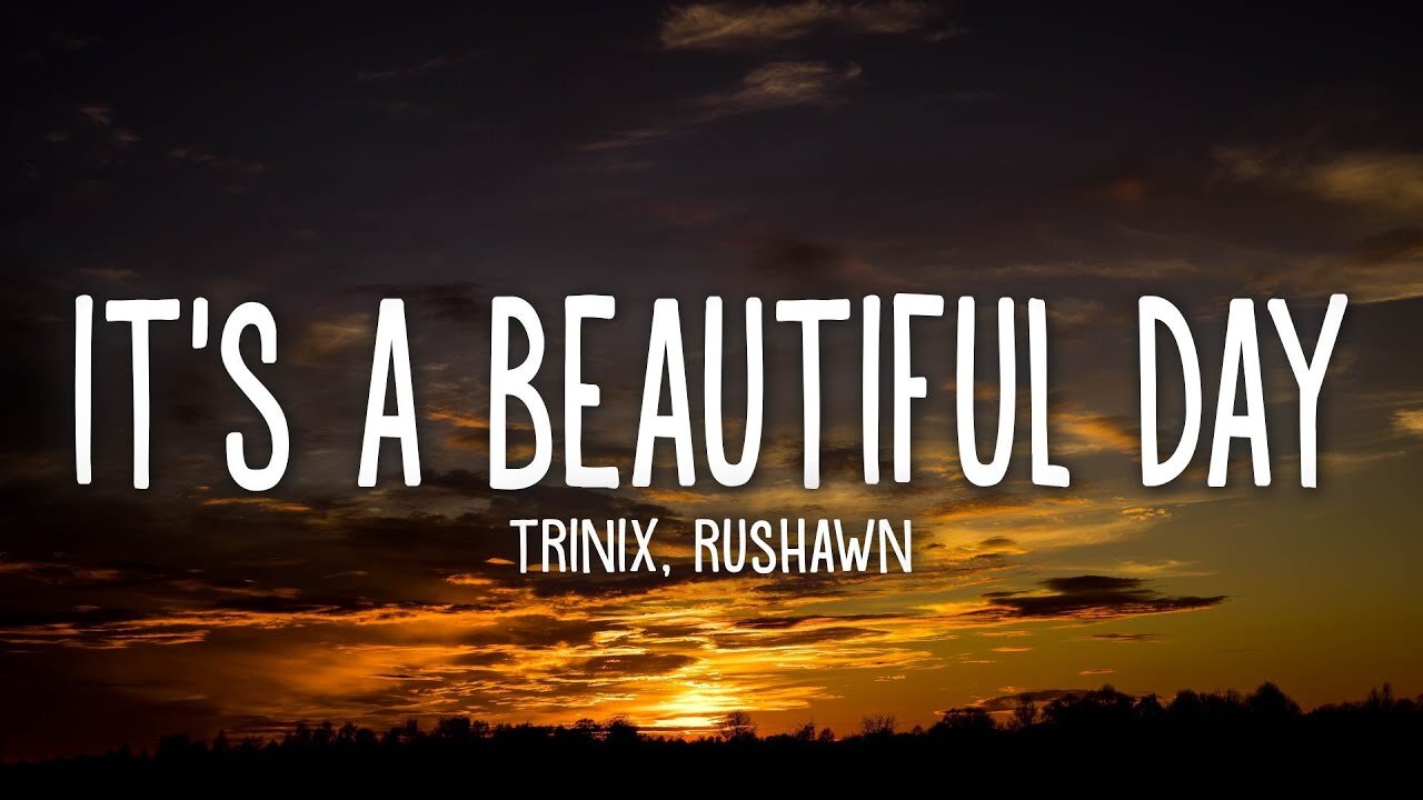 Its A Beautiful Day Trinix X Rushawn