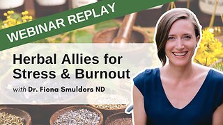 Herbal Allies for Stress, Anxiety & Burnout Recovery | Webinar May 16, 2021