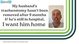 My Husband's Tracheostomy Hasn't Been Removed After 9 Months&He's Still in Hospital, I Want Him Home