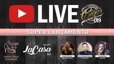 LIVE CIGAR 019 - SUPER LANÇAMENTO - Dia da Mulher - Salto, Taça & Fumaça e La Casa 1973