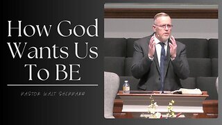 How God Wants Us To Be--Wed PM--April 17, 2024