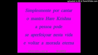 Simplesmente por cantar o mantra Hare Krishna a pessoa pode se aperfeiçoar nesta vida e... kfm8666