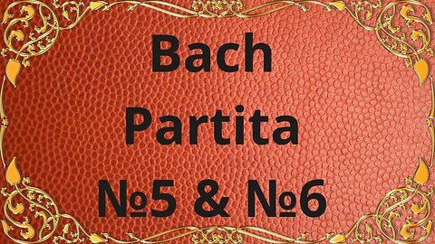 Bach Partita №5 & Partita №6