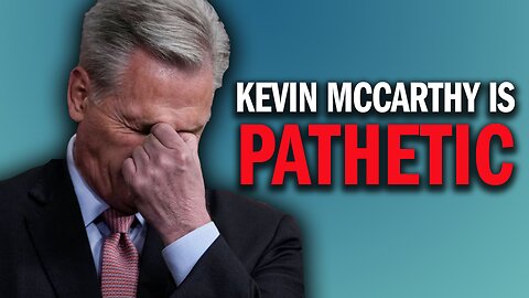 Kevin McCarthy Is a Sad, Pathetic Man Who Lies To Hold Onto Power