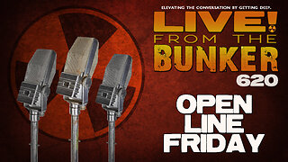 Live From The Bunker 620: Open Line Friday