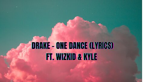 Drake-One Dance (Lyrics )
