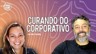 [Podcast] Do corporativo à uma vida ecológica, com Mari Carvalho
