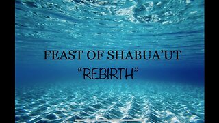 FEAST OF SHABUA'UT "REBIRTH"