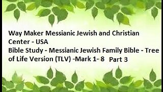 Bible Study - Messianic Jewish Family Bible - TLV - Mark 1- 8 - Part 3