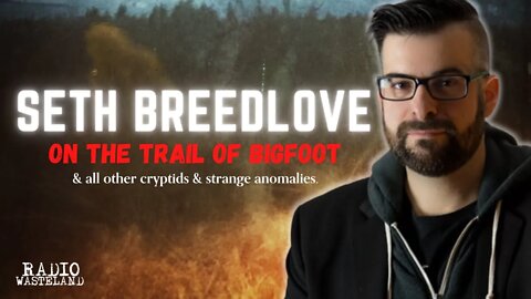 Radio Wasteland - Seth Breedlove's on the Trail of Bigfoot