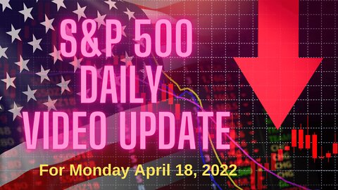 S&P 500 Market Outlook For Monday, April 18, 2022.