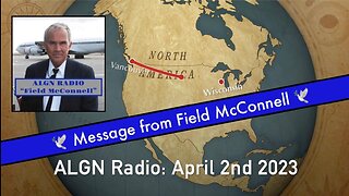 ALGN Radio: April 2nd 2023 "Message from Field McConnell"