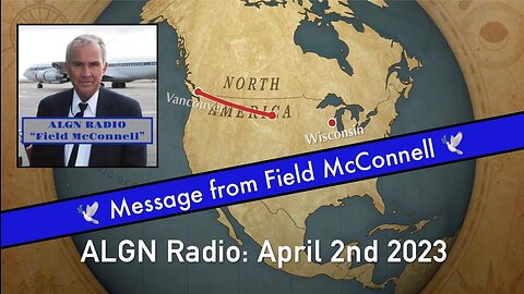 ALGN Radio: April 2nd 2023 "Message from Field McConnell"