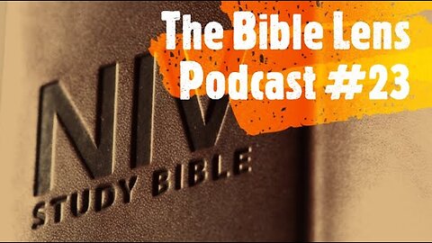 The Bible Lens Podcast #23: Is The NIV A Catholic Bible?
