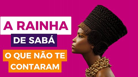 A RAINHA DE SABÁ - O QUE NÃO TE CONTARAM?!