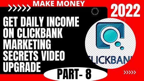 PART - 8 | Get Daily Income On ClickBank Marketing Secrets Video Upgrade | FULL COURSE 2022 | @LEARN