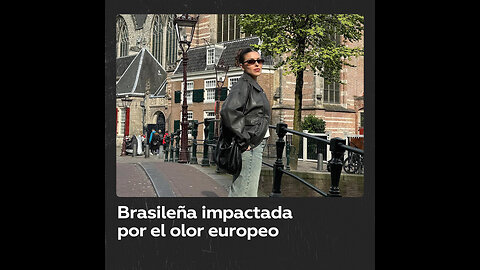 ‘Influencer’ brasileña se sorprende por el olor de los europeos