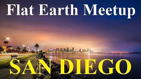 [archive] Flat Earth meetup San Diego June 8, 2023 ✅