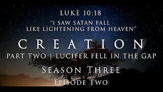 CREATION PART TWO | LUCIFER FELL IN THE GAP