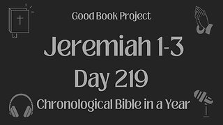 Chronological Bible in a Year 2023 - August 7, Day 219 - Jeremiah 1-3