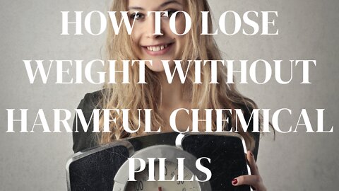 HOW TO LOSE WEIGHT WITHOUT HARMFUL TOXIC CHEMICAL PILLS.(ANYONE CAN DO THIS)!