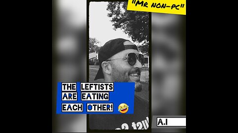 MR. NON-PC - The Leftists Are Eating Each Other!