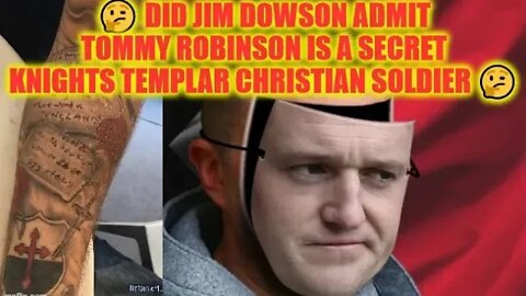 🤔 Did Jim Dowson Admit Tommy Robinson Is A Secret Knights Templar Christian Soldier 🤔