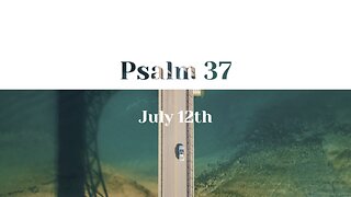 July 12th - Psalm 37 |Reading of Scripture (AMP)|