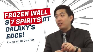 #34 FROZEN WALL & 7 SPIRITS At Galaxy's Edge! (Rev. 45-6) Dr. Gene Kim