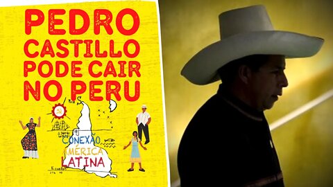 Pedro Castillo pode cair no Peru - Conexão América Latina nº 94 - 22/03/22