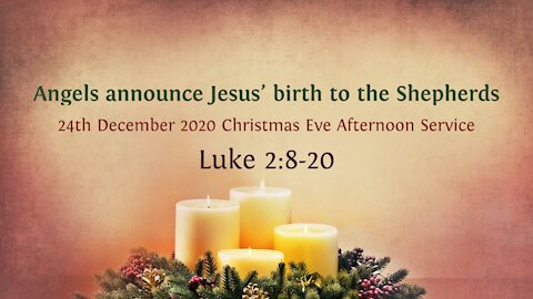 Angels announce Jesus' birth to the Shepherds - Christmas Eve Service 24th December '20