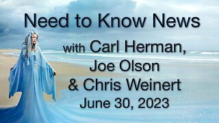 Need to Know News, June 30, 2023, with Carl Herman, Joe Olson and Chris Weinert