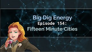 Big Dig Energy Episode 154: Fifteen Minute Cities