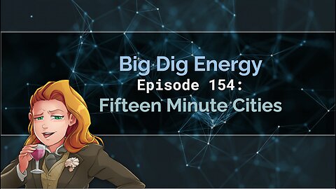 Big Dig Energy Episode 154: Fifteen Minute Cities