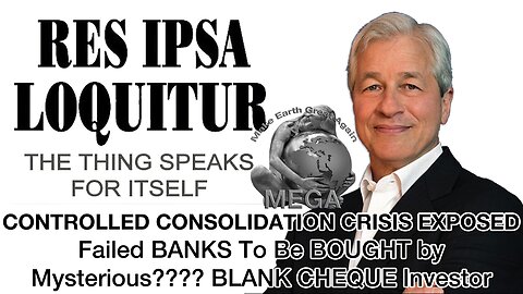 Res Ipsa Loquitur: CONTROLLED CONSOLIDATION CRISIS EXPOSED Failed BANKS To Be BOUGHT by Mysterious???? BLANK CHEQUE Investor