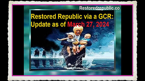 Restored Republic via a GCR Update as of March 27, 2024