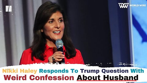 Nikki Haley Responds To Trump Question With Weird Confession About Husband-World-Wire
