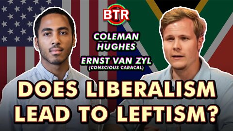 Coleman Hughes & Conscious Caracal (Ernst Van Zyl) - Does Liberalism Lead to Leftism?