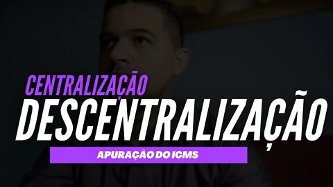 Centralização e Descentralização da Apuração do ICMS