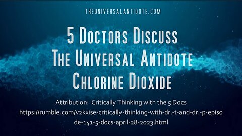 FIve Doctors Discuss The Universal Antidote Chlorine Dioxide