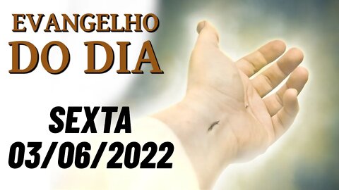 EVANGELHO DO DIA - SEXTA 03/06/2022