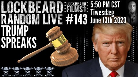 LOCKBEARD RANDOM LIVE #143. Trump Speaks