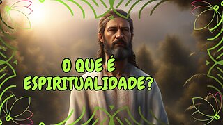 O Que é Espiritualidade?