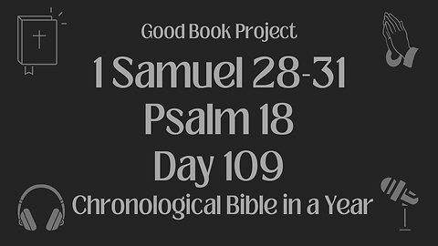 Chronological Bible in a Year 2023 - April 19, Day 109 - 1 Samuel 28-31, Psalm 18