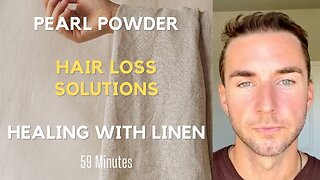 Pearl Powder uses, New Tremella Capsules, Hair loss solutions, and the healing powers of Linen